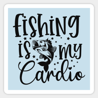 Fishing is my cardio Magnet